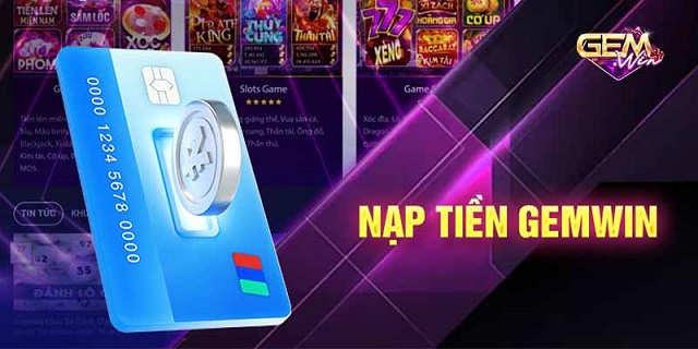 Hướng dẫn nạp tiền GEMWIN nhanh chóng