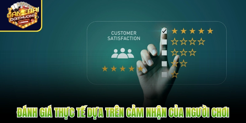 Đánh giá thực tế dựa trên cảm nhận của người chơi