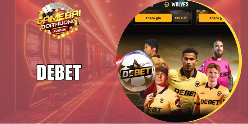 Debet - Sân Chơi Đẳng Cấp Châu Âu Trả Thưởng Vô Đối
