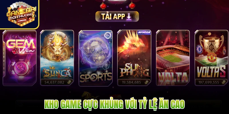 Kho game cực khủng với tỷ lệ ăn cao