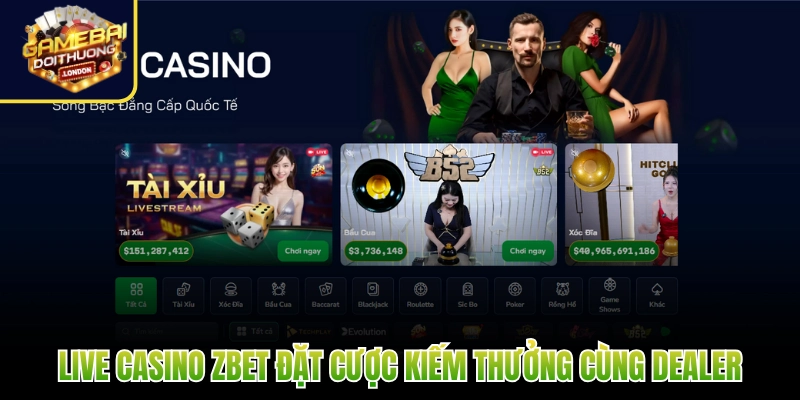 Live casino Zbet đặt cược kiếm thưởng cùng dealer