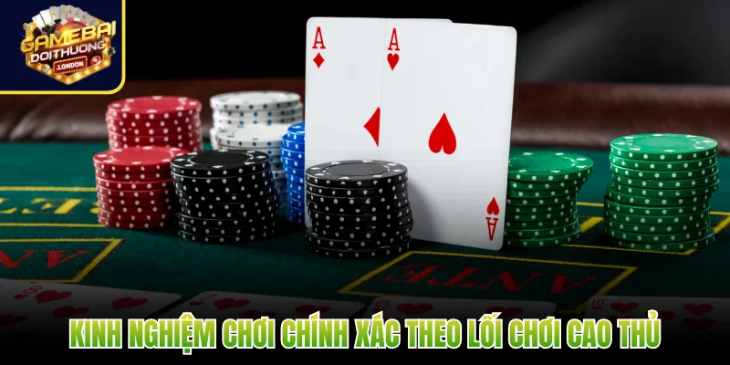 Kinh nghiệm chơi chính xác theo lối chơi cao thủ