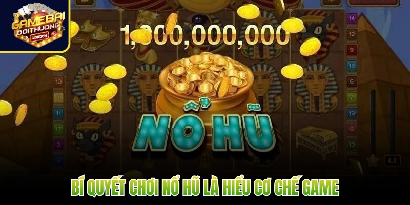 Bí quyết chơi nổ hũ là hiểu cơ chế game