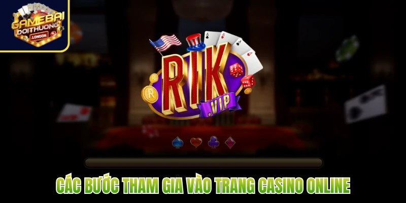 Các bước tham gia vào trang casino online