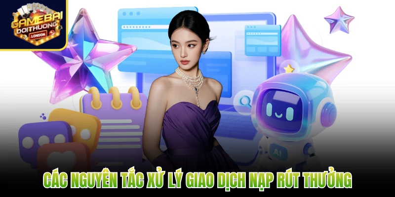 Các nguyên tắc xử lý giao dịch nạp rút thưởng