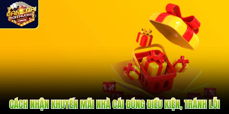 Cách nhận khuyến mãi nhà cái đúng điều kiện, tránh lỗi