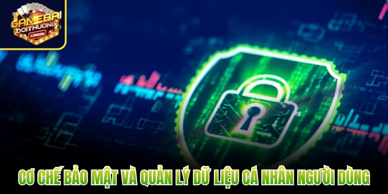 Cơ chế bảo mật và quản lý dữ liệu cá nhân người dùng