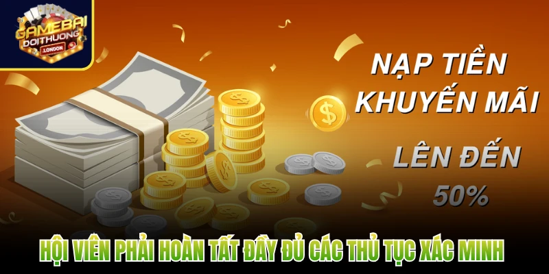 Hội viên phải hoàn tất đầy đủ các thủ tục xác minh