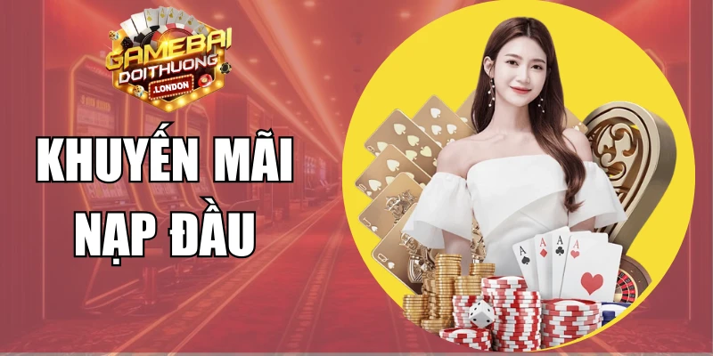 Khuyến Mãi Nạp Đầu - Cơ Hội Nhân Đôi Vốn Cược Cho Tân Thủ