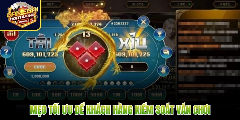 Mẹo tối ưu để khách hàng kiểm soát ván chơi