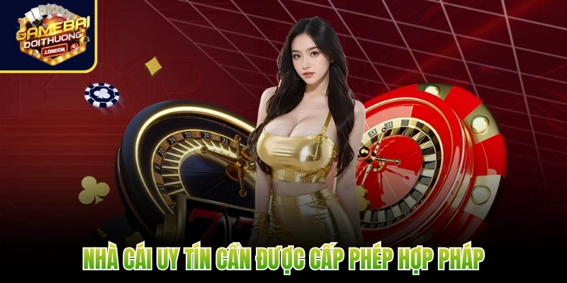 Nhà cái uy tín cần được cấp phép hợp pháp