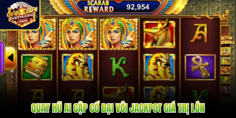 Quay hũ Ai Cập cổ đại với Jackpot giá trị lớn