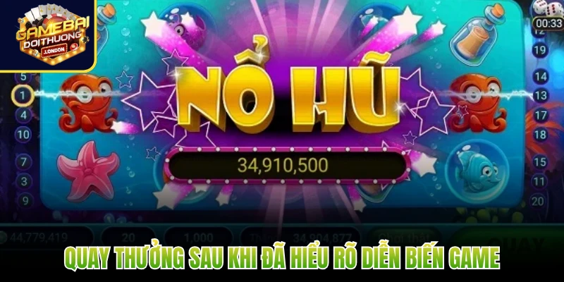 Quay thưởng sau khi đã hiểu rõ diễn biến game
