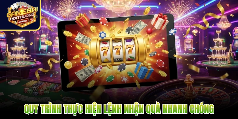 Quy trình thực hiện lệnh nhận quà nhanh chóng