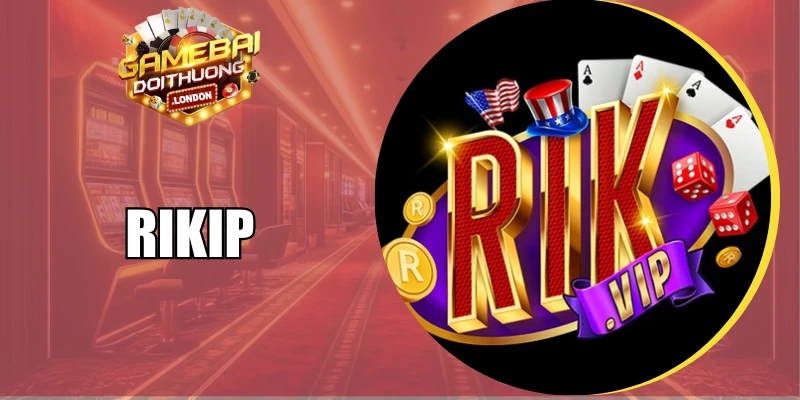Rikip - Cổng Game Bài Đổi Thưởng Quốc Tế Xanh Chín