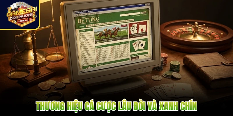 Thương hiệu cá cược lâu đời và xanh chín