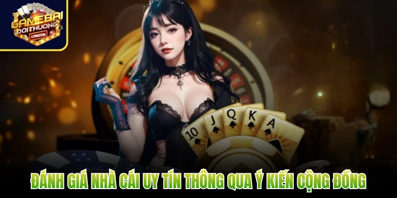 Đánh giá nhà cái uy tín thông qua ý kiến cộng đồng